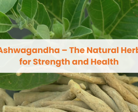 Ashwagandha – The Natural Herb for Strength and Health